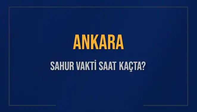 Ankara'da Sahur Vakti Belli Oldu: 2025 Ramazanında Hangi Saatte Uyanmalıyız?