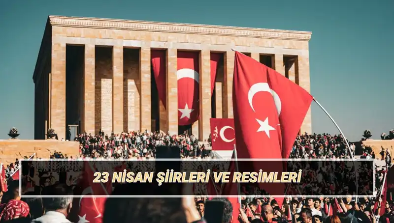 2025'te 23 Nisan İçin Yazılmış En Güzel Şiirler: Kıtalara Göre Seçenekler
