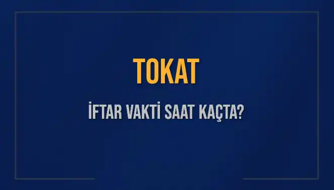 Tokat’ta İftar Vakti: Bugün Ezan Saati Nedir?