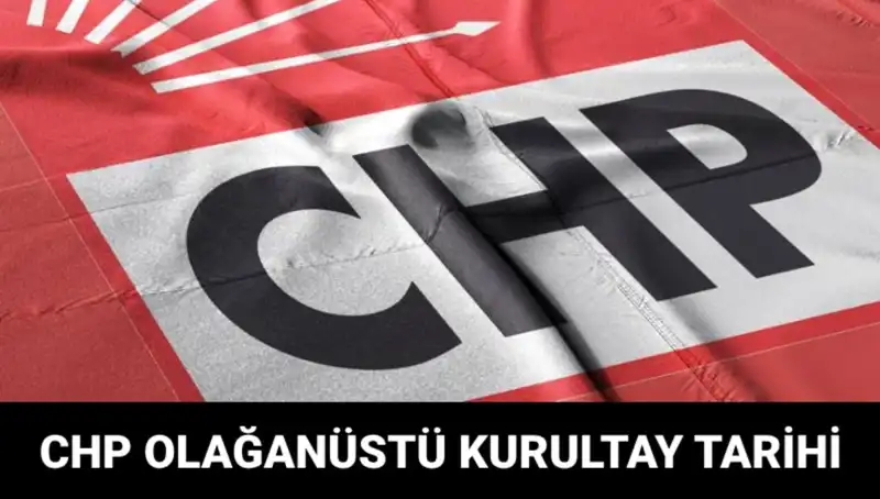 CHP Olağanüstü Kurultayı 2025: Ne Zaman, Saat Kaçta, Adaylar Kimler?