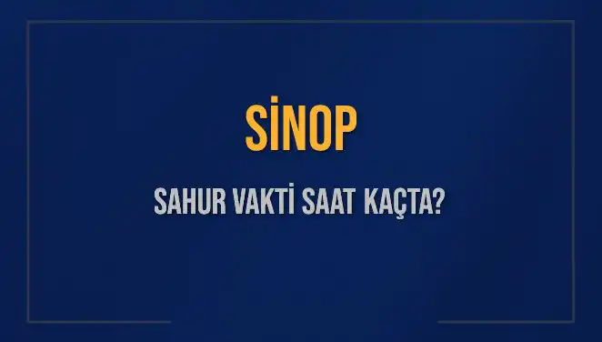 2025 Yılı İçin Sinop İmsak ve Sahur Vakitleri Hakkında Bilgilendirme