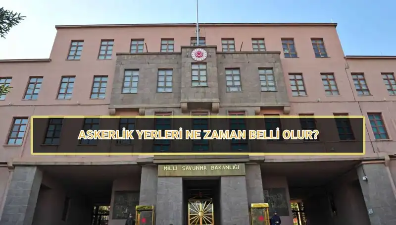 2025 Mayıs Celbi Askerlik Yerleri Açıklandı: Sorgulama Nasıl Yapılır?