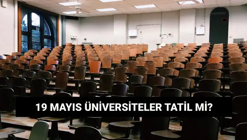 19 Mayıs'ta Üniversiteler Tatil Mi? Tüm Detaylar Burada!