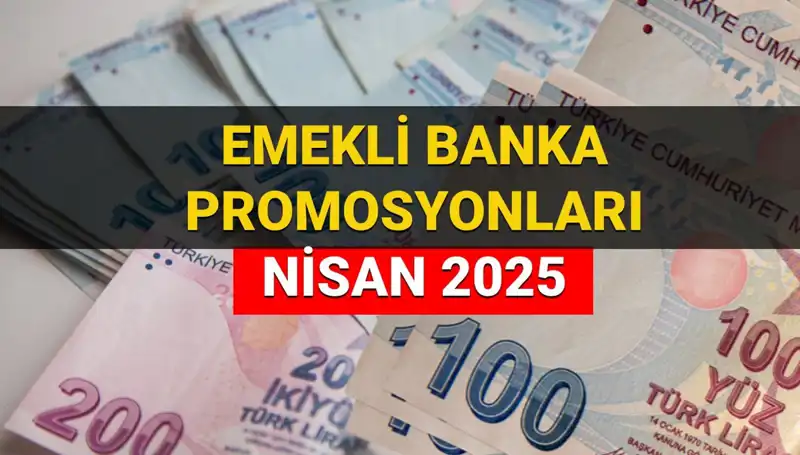 Emekli Banka Promosyonları 2025 Nisan: Hangi Banka Ne Kadar Ödeyecek?