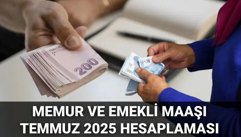 Temmuz 2025'te Memur ve Emekli Maaşlarına Ne Kadar Zam Geliyor?