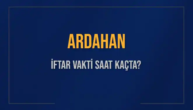 Ardahan'da İftar Saati Ne Zaman? 4 Mart 2025 İçin Detaylar