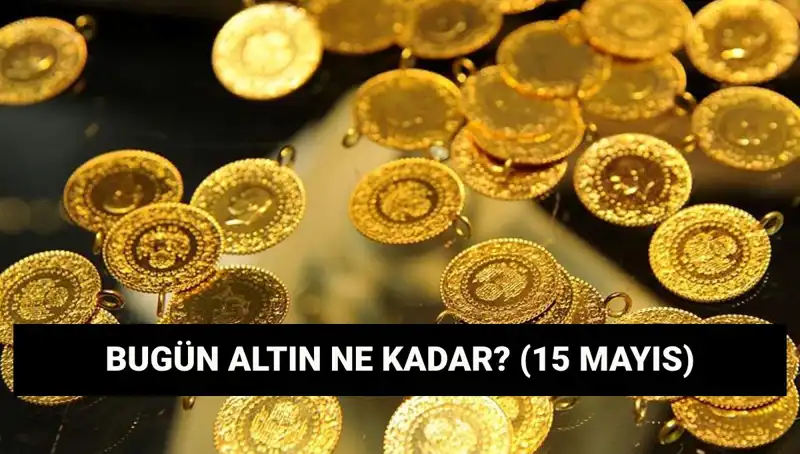 Altın Fiyatları Düşüşte: 15 Mayıs'ta Gram ve Çeyrek Altın Ne Kadar Oldu?