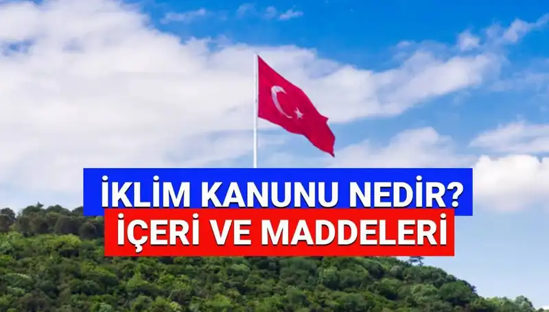 İklim Kanunu 2025’te neleri öngörüyor? Yasalaştı mı, Resmi Gazete'de yayımlandı mı?