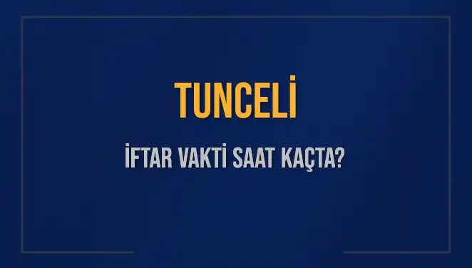 Tunceli İftar Vakti: Bu Akşam Ezanı Saat Kaçta Okunacak?