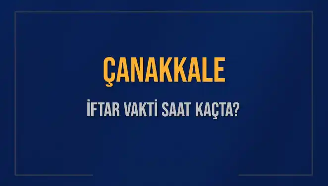 Çanakkale'de İftar Vakti Ne Zaman? İşte Detaylar!