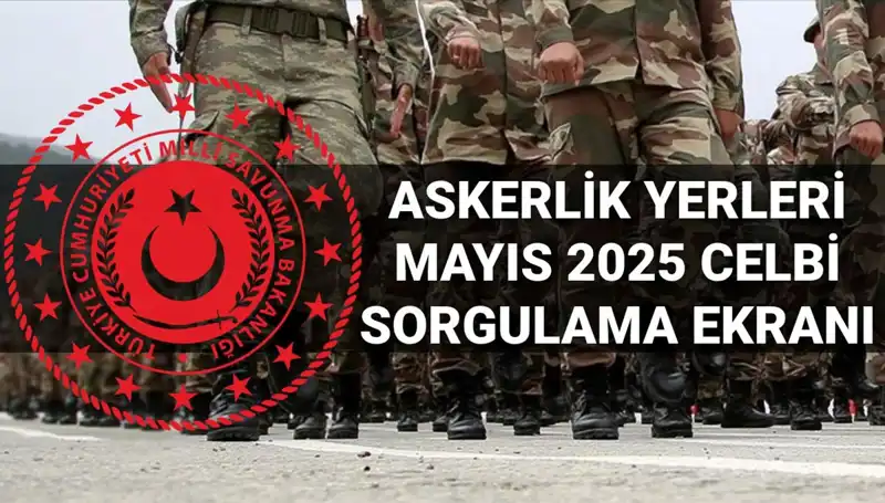 MSB Askerlik Yerleri Sorgulama Ekranı Yayınlandı: Mayıs Celbi Sonuçları Açıklandı!