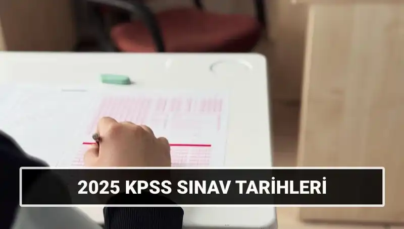 2025 KPSS Sınav Tarihleri Açıklandı: Genel Kültür-Yetenek ve Alan Bilgisi İçin Hazırlıklar