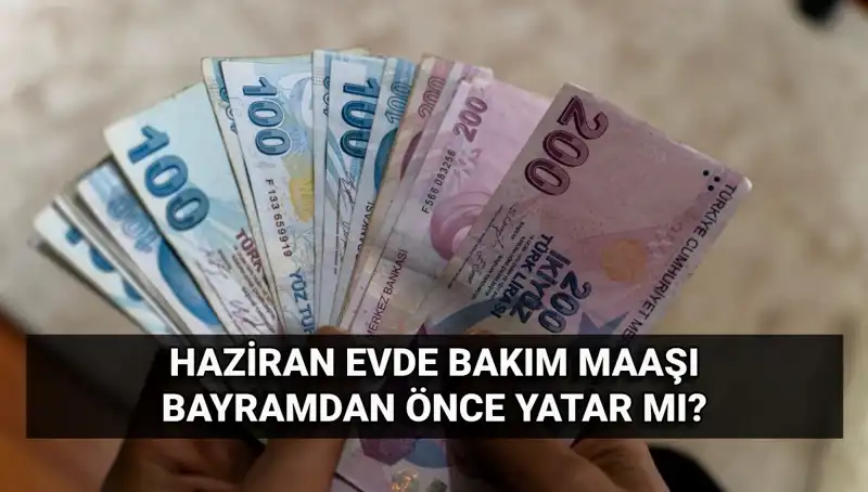 Evde Bakım Maaşı Bayram Öncesi Hesaplarda! Ne Zaman Yatacak?